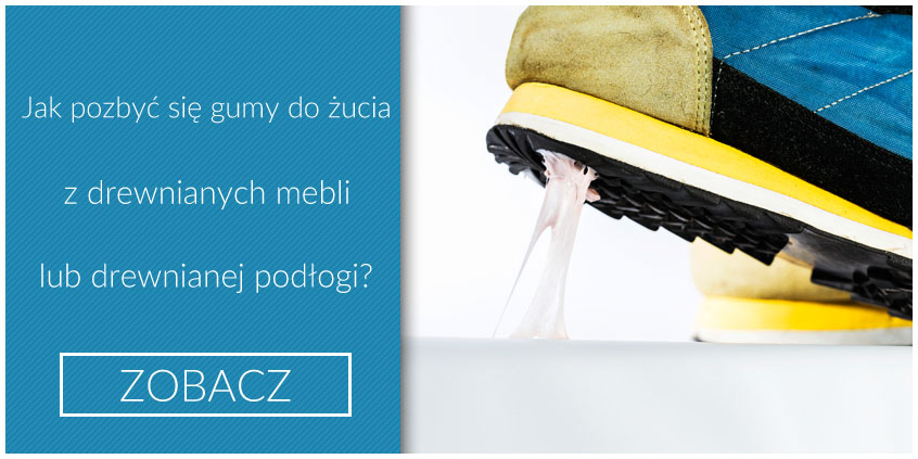 Jak pozbyć się gumy do żucia z drewnianych mebli i drewnianej podłogi?