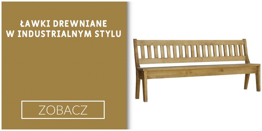 Ławki drewniane w industrialnych wnętrzach